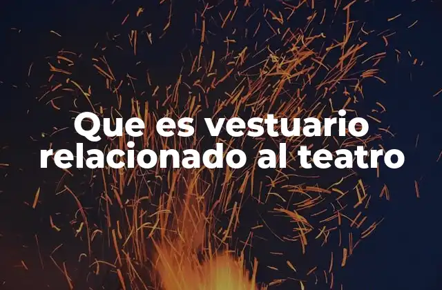 Que es Vestuario Relacionado Al Teatro
