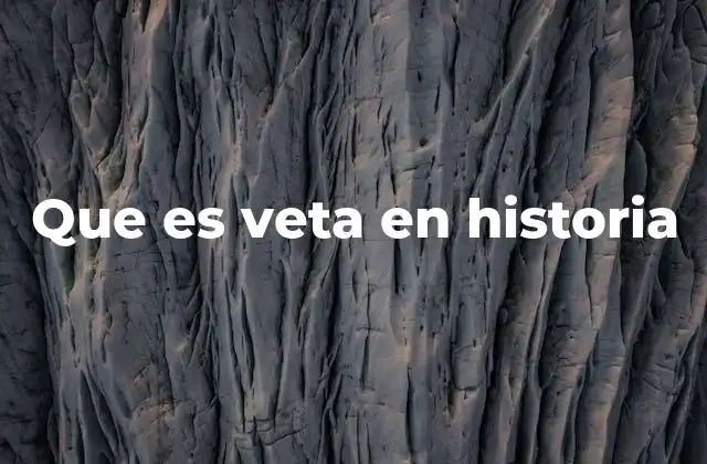Que es Veta en Historia