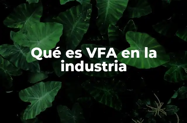 Qué es Vfa en la Industria