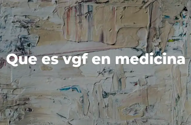 Que es Vgf en Medicina