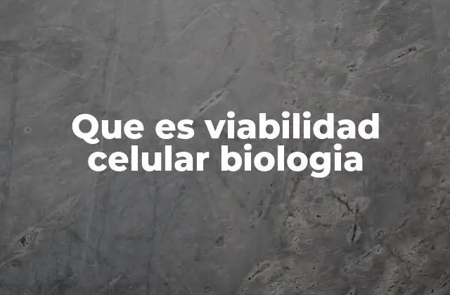 Que es Viabilidad Celular Biologia