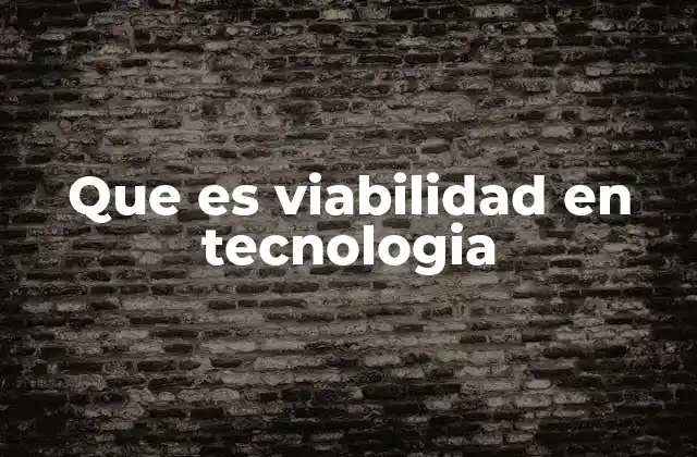 Que es Viabilidad en Tecnologia 2 La importancia de evaluar la viabilidad antes de un desarrollo tecnológico