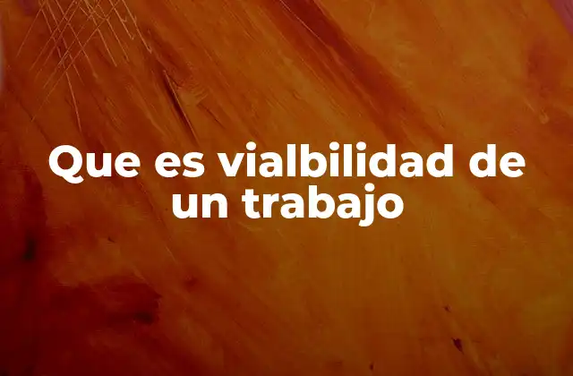 Que es Vialbilidad de un Trabajo