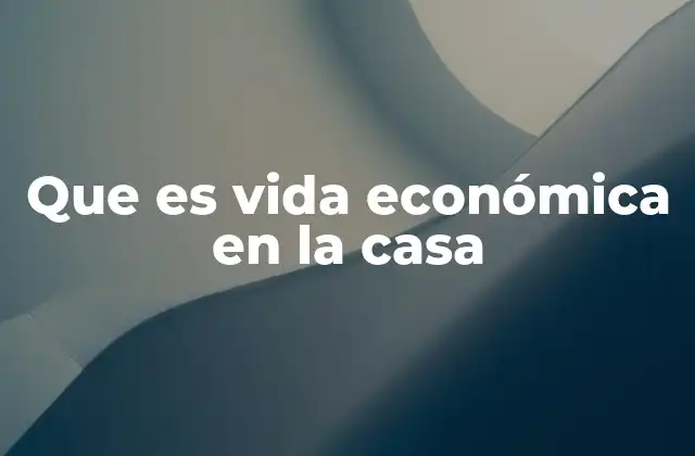 Que es Vida Económica en la Casa