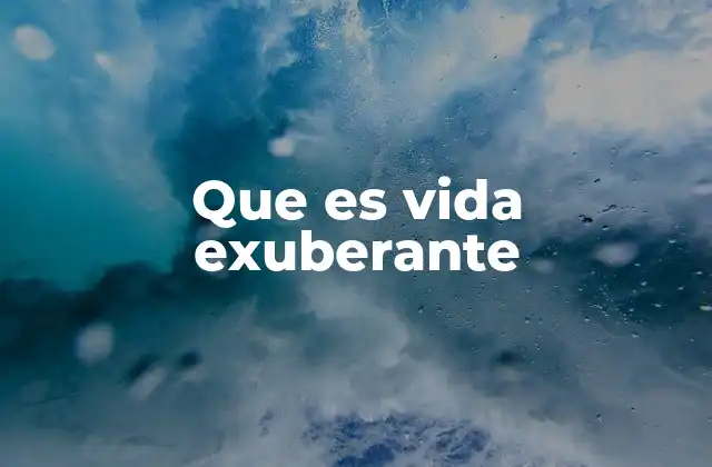 Que es Vida Exuberante