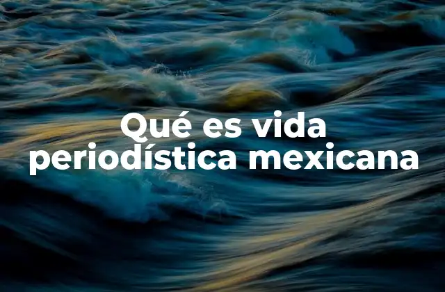 Qué es Vida Periodística Mexicana