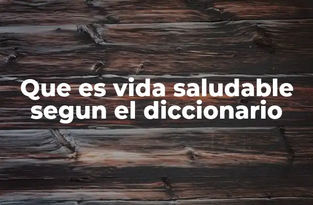 Que es Vida Saludable Segun el Diccionario