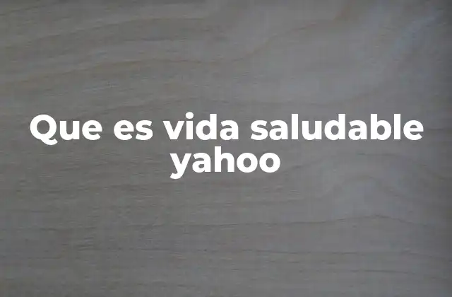 Que es Vida Saludable Yahoo