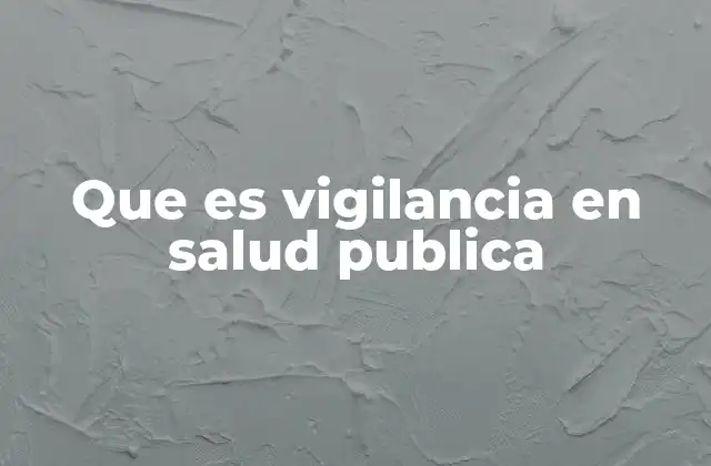 Que es Vigilancia en Salud Publica