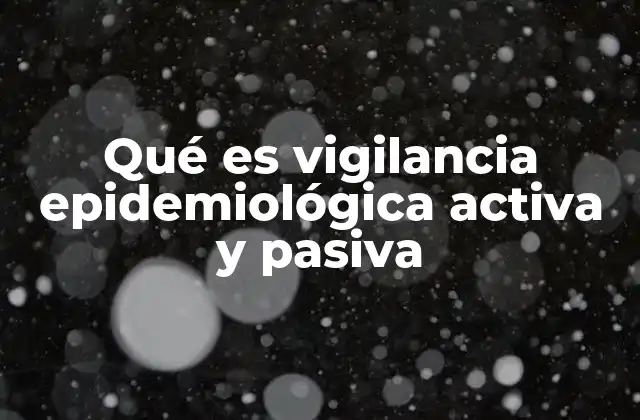 Qué es Vigilancia Epidemiológica Activa y Pasiva
