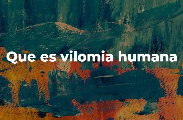 Que es Vilomia Humana