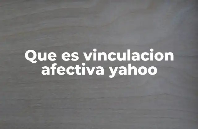 Que es Vinculacion Afectiva Yahoo