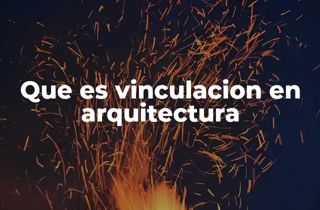 Que es Vinculacion en Arquitectura