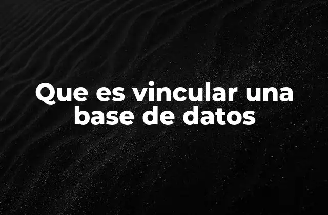 Que es Vincular una Base de Datos