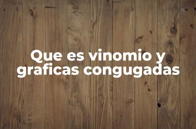 Que es Vinomio y Graficas Congugadas