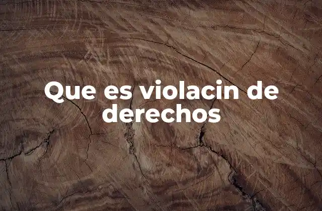 Que es Violacin de Derechos
