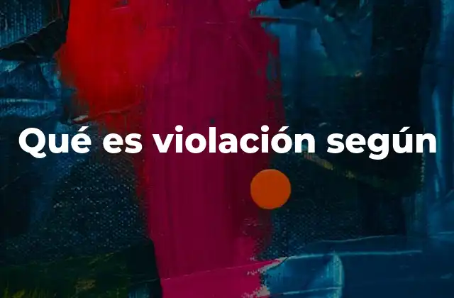Qué es Violación según 2 El impacto emocional y psicológico de la violación