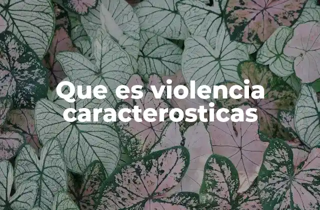 Que es Violencia Caracterosticas 2 La violencia como fenómeno social y psicológico