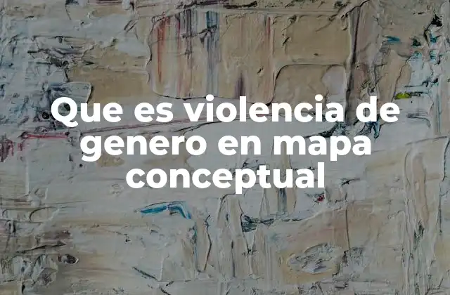 Que es Violencia de Genero en Mapa Conceptual