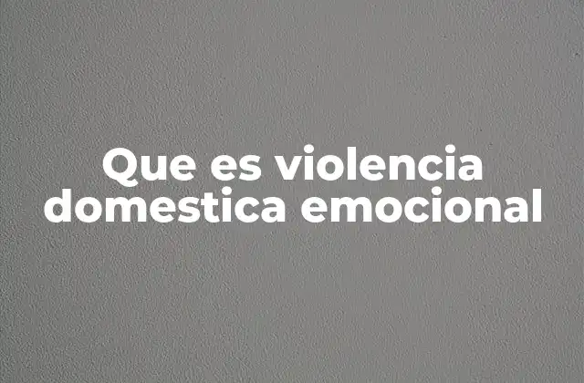 Que es Violencia Domestica Emocional