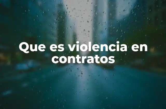 Que es Violencia en Contratos