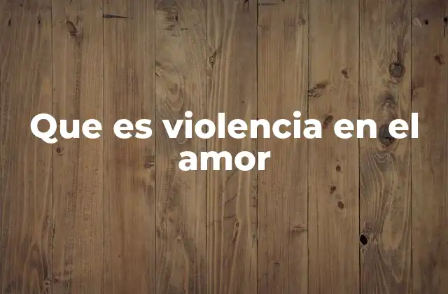 Que es Violencia en el Amor