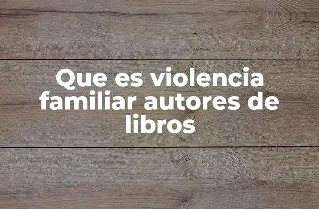Que es Violencia Familiar Autores de Libros 2 El rol de los autores en la denuncia de la violencia familiar