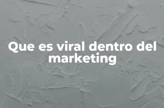 Que es Viral Dentro Del Marketing