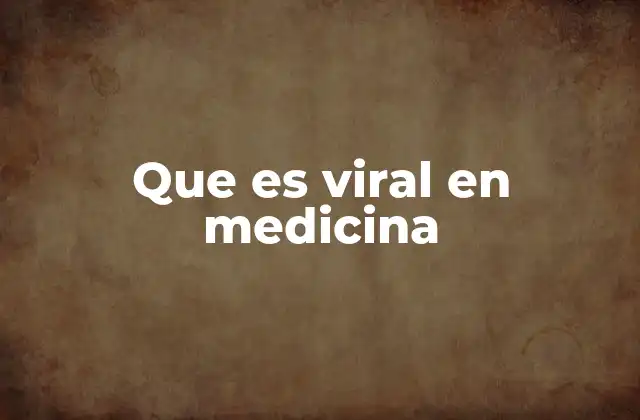 Que es Viral en Medicina