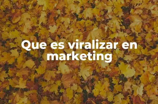 Que es Viralizar en Marketing