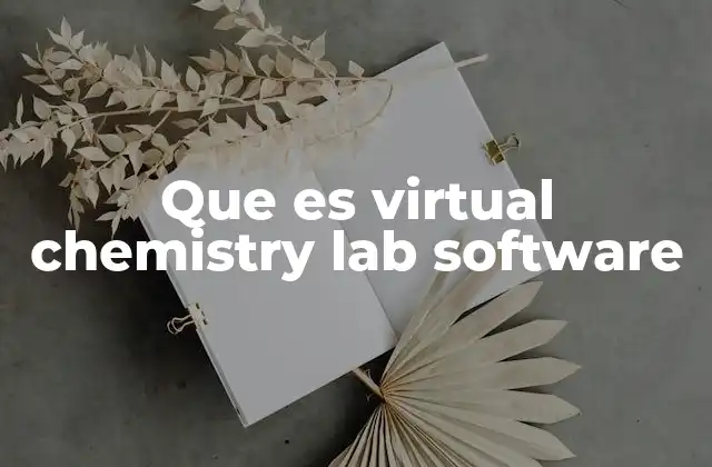 Que es Virtual Chemistry Lab Software
