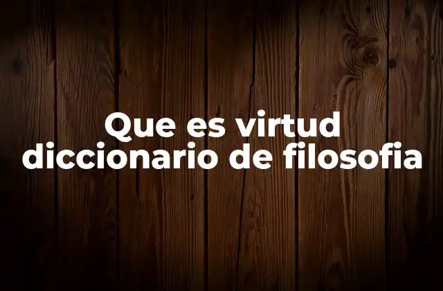 Que es Virtud Diccionario de Filosofia