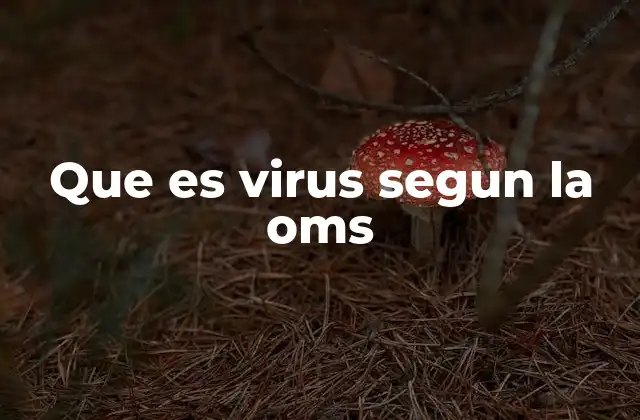 Que es Virus Segun la Oms