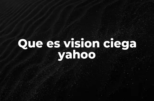 Que es Vision Ciega Yahoo