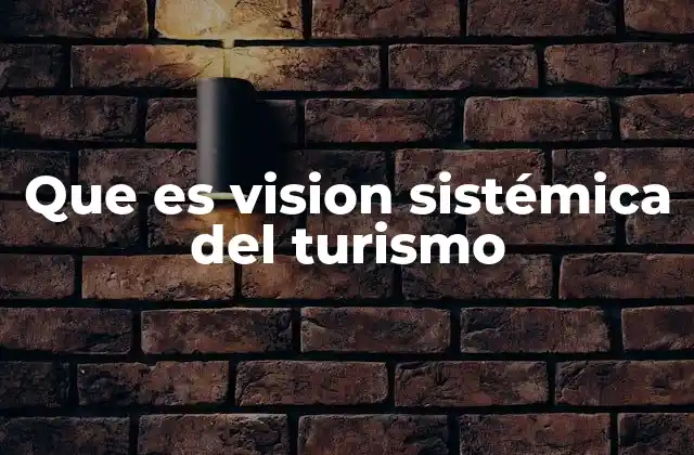 Que es Vision Sistémica Del Turismo