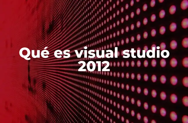 Qué es Visual Studio 2012