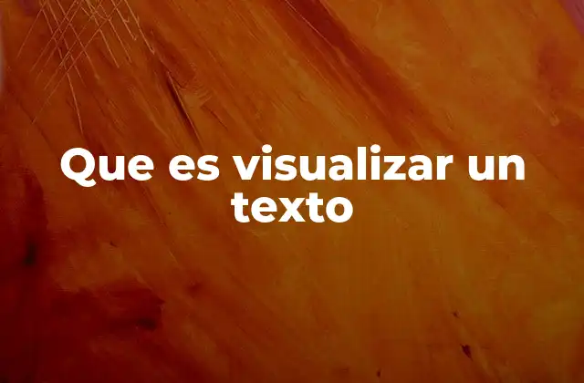 Que es Visualizar un Texto
