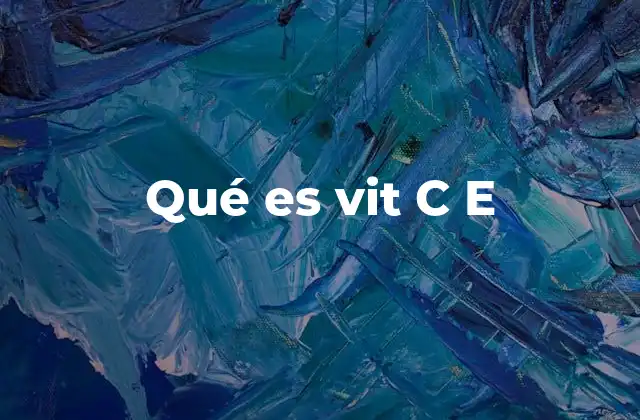 Qué es Vit C e