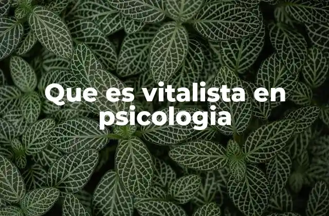 Que es Vitalista en Psicologia