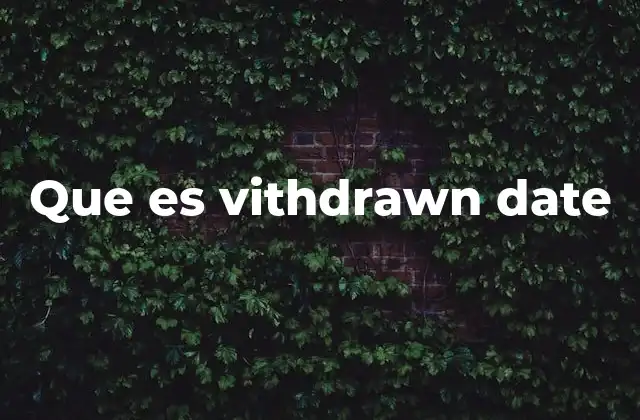 Que es Vithdrawn Date