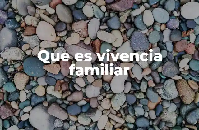 Que es Vivencia Familiar