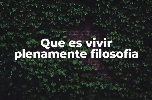 Que es Vivir Plenamente Filosofia 2 La búsqueda de la plenitud en la vida humana