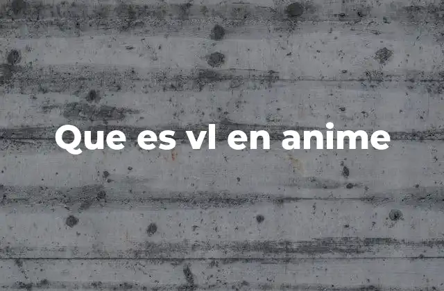 Que es Vl en Anime