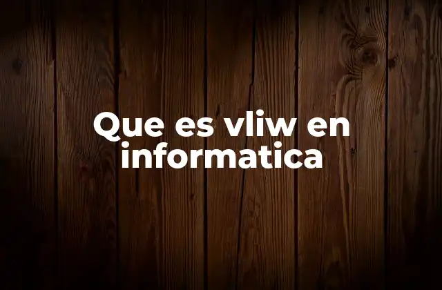 Que es Vliw en Informatica