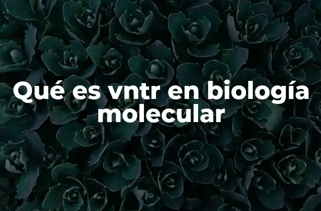 Qué es Vntr en Biología Molecular
