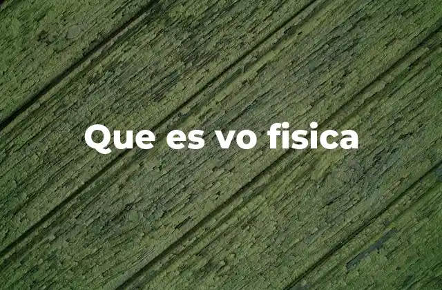 Que es Vo Fisica