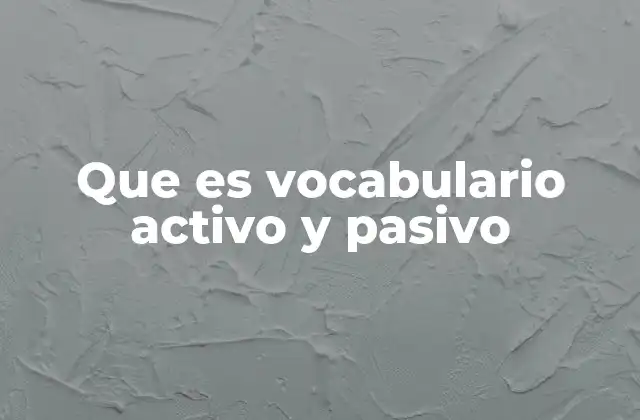 Que es Vocabulario Activo y Pasivo