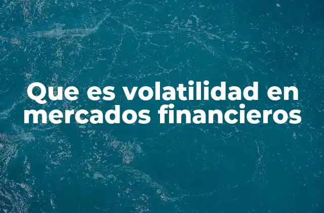 Que es Volatilidad en Mercados Financieros