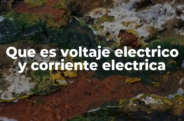 Que es Voltaje Electrico y Corriente Electrica