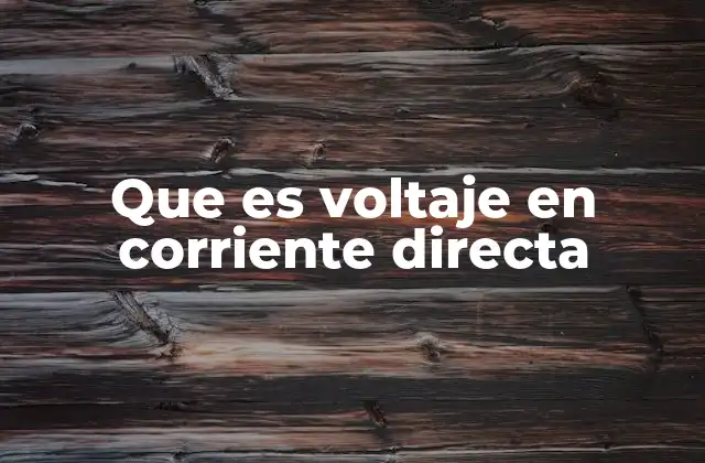 Que es Voltaje en Corriente Directa